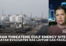 Qatar evacuates Ras Laffan gas facility as Iran threatens Gulf energy sites