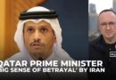 Qatari PM describes ‘big sense of betrayal’ over Iranian attacks