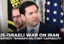 Rubio says US-Israeli strikes aim to destroy Iran’s missile and naval capabilities