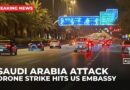 Saudi say two drones hit US Embassy in Riyadh, causing a small fire and minor damage