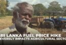 Sri Lankans brace for fuel price increase: Farmers face higher production costs
