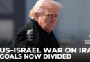 US-Israeli goals on Iran war: Israeli objectives unchanged as US starts to shift
