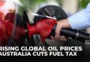 Australia to halve fuel tax as global energy crisis deepens