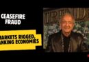 CEASEFIRE FRAUD, MARKETS RIGGED, TANKING ECONOMIES