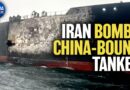 Iran Bombs Huge China-bound Tanker | China in Focus