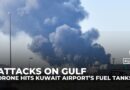‘Large fire’ at Kuwait airport after ‘brazen attack’ on fuel tanks