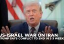 Trump says the US could end war on Iran in two to three weeks