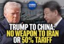 Trump to China: No Weapons for Iran, or 50 Percent Tariff | China in Focus