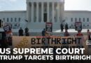 US Supreme Court weighs Trump move to end birthright citizenship
