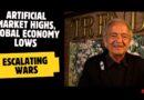 ARTIFICIAL MARKET HIGHS, GLOBAL ECONOMY LOWS, ESCALATING WARS