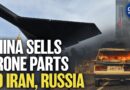 China Still Supplying Drone Parts to Iran, Russia: Report | China in Focus