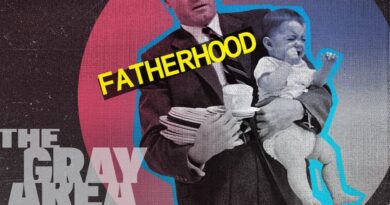 The truth about fatherhood | The Gray Area