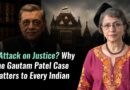 An Attack on Justice? Why the Gautam Patel Case Matters to Every Indian
