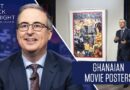Ghanaian Movie Posters: Last Week Tonight with John Oliver (Bonus Segments)
