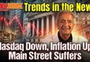 Nasdaq Down, Inflation Up, Main Street Suffers | Trends in the News