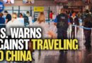 U.S. Issues Several Warnings Against Traveling to China | China in Focus