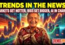 Markets Get Hotter, Bigs Get Bigger, AI in Charge | Trends in the News