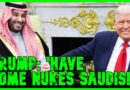 Trump PANICS & Allows Saudi Dictator To HAVE NUKES!!! | The Kyle Kulinski Show