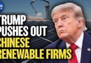 Trump Pushes Out Chinese Renewable Firms | China in Focus