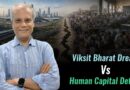 Viksit Bharat Dream Vs Human Capital Deficit