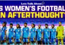 Will Indian women footballers win a World Cup before the men? | Let’s Talk About Indian Football
