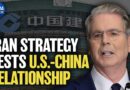 Iran Strategy Tests U.S.-China Relationship | China in Focus