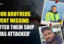 ‘Please Help Find Our Brothers Missing Since Drone Attack on Ship Off Ukraine’ | The Quint