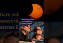 Rare solar eclipse wows millions across Europe