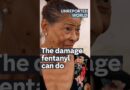 The damage fentanyl can do | Unreported World